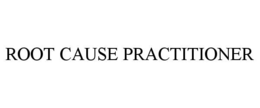 ROOT CAUSE PRACTITIONER trademark