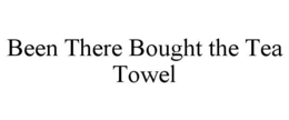 BEEN THERE BOUGHT THE TEA TOWEL trademark