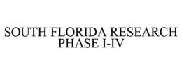 SOUTH FLORIDA RESEARCH PHASE I-IV trademark