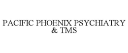 PACIFIC PHOENIX PSYCHIATRY & TMS trademark