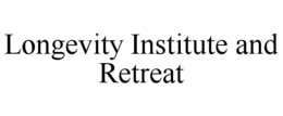 LONGEVITY INSTITUTE AND RETREAT trademark