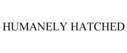 HUMANELY HATCHED trademark