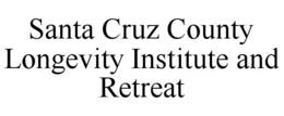 SANTA CRUZ COUNTY LONGEVITY INSTITUTE AND RETREAT trademark