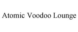 ATOMIC VOODOO LOUNGE trademark