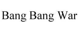 BANG BANG WAR trademark