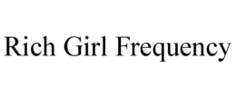 RICH GIRL FREQUENCY trademark