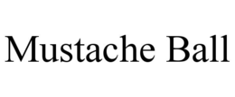 MUSTACHE BALL trademark