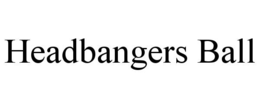 HEADBANGERS BALL trademark