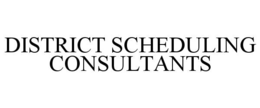 DISTRICT SCHEDULING CONSULTANTS trademark