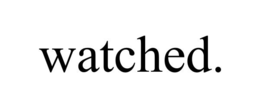 WATCHED. trademark