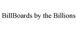 BILLBOARDS BY THE BILLIONS trademark