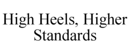 HIGH HEELS, HIGHER STANDARDS trademark