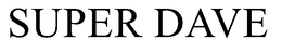 SUPER DAVE trademark