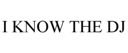 I KNOW THE DJ trademark