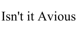 ISN'T IT AVIOUS trademark