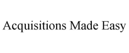 ACQUISITIONS MADE EASY trademark