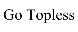 GO TOPLESS trademark