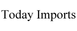 TODAY IMPORTS trademark
