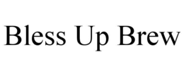 BLESS UP BREW trademark