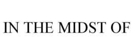 IN THE MIDST OF trademark