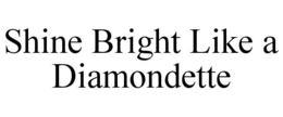 SHINE BRIGHT LIKE A DIAMONDETTE trademark