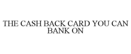 THE CASH BACK CARD YOU CAN BANK ON trademark