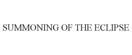 SUMMONING OF THE ECLIPSE trademark