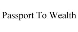 PASSPORT TO WEALTH trademark
