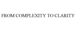 FROM COMPLEXITY TO CLARITY trademark