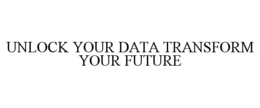 UNLOCK YOUR DATA TRANSFORM YOUR FUTURE trademark