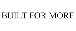 BUILT FOR MORE trademark