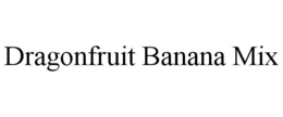 DRAGONFRUIT BANANA MIX trademark