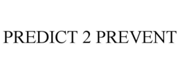 PREDICT 2 PREVENT trademark