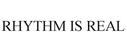 RHYTHM IS REAL trademark