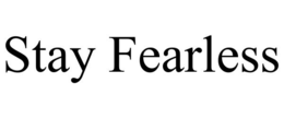 STAY FEARLESS trademark