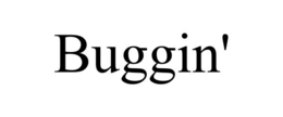 BUGGIN' trademark