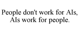 PEOPLE DON'T WORK FOR AIS, AIS WORK FOR PEOPLE. trademark