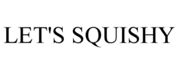LET'S SQUISHY trademark