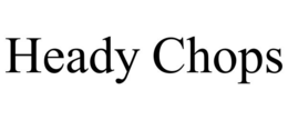 HEADY CHOPS trademark