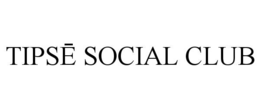 TIPSĒ SOCIAL CLUB trademark