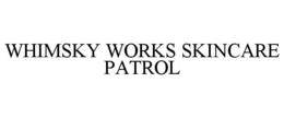 WHIMSKY WORKS SKINCARE PATROL trademark