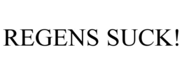REGENS SUCK! trademark