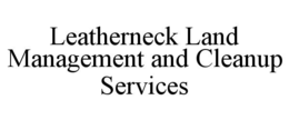 LEATHERNECK LAND MANAGEMENT AND CLEANUP SERVICES trademark