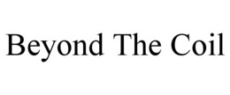 BEYOND THE COIL trademark