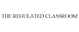 THE REGULATED CLASSROOM trademark