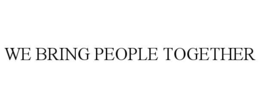 WE BRING PEOPLE TOGETHER trademark