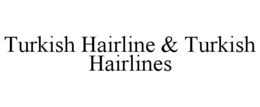 TURKISH HAIRLINE & TURKISH HAIRLINES trademark