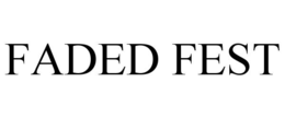 FADED FEST trademark