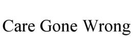 CARE GONE WRONG trademark