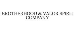 BROTHERHOOD & VALOR SPIRIT COMPANY trademark